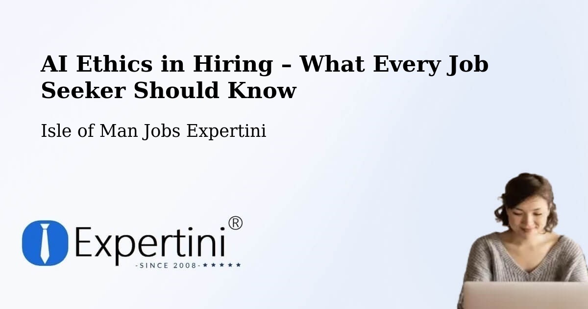 AI Ethics in Recruitment & Hiring – Ramsey - Ramsey, Isle of Man Jobs Expertini